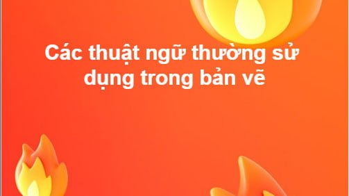 Các thuật ngữ thường sử dụng trong bản vẽ