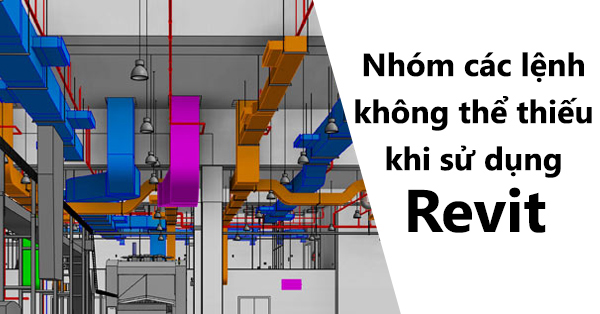 Nhóm các lệnh không thể thiếu khi sử dụng Revit MEP